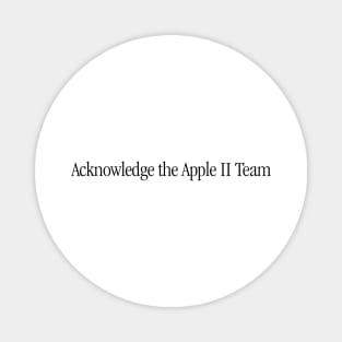 Acknowledge The Apple II Team Magnet